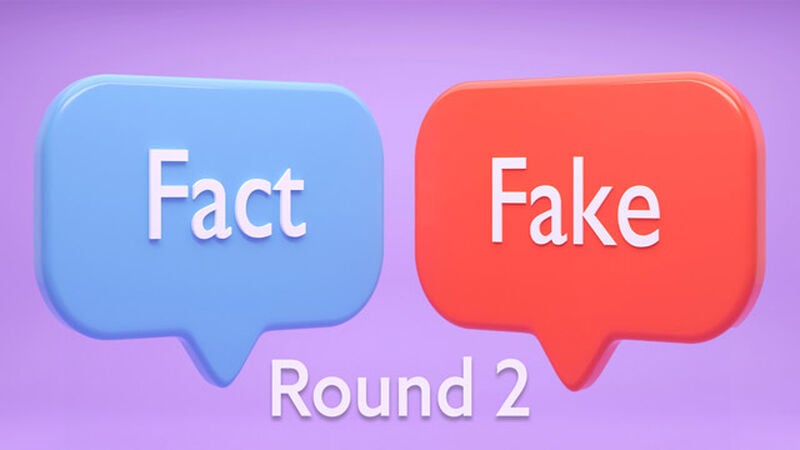 Fact or Fake Round 2